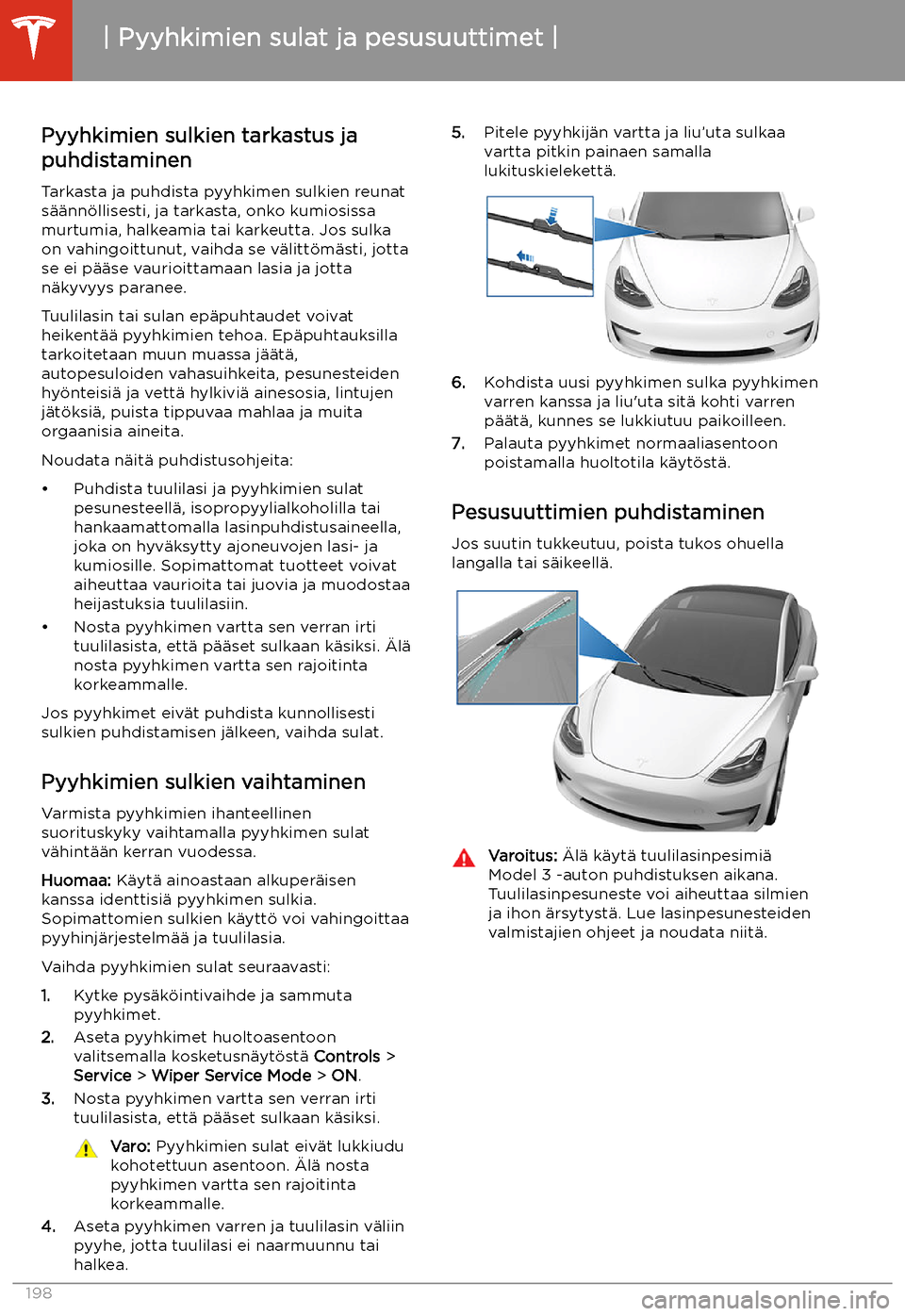 TESLA MODEL 3 2020 Omistajan käsikirja (in Finnish) Pyyhkimien sulat ja pesusuuttimet
Pyyhkimien sulkien tarkastus ja
puhdistaminen
Tarkasta ja puhdista pyyhkimen sulkien reunat
s TESLA MODEL 3 2020 Omistajan käsikirja (in Finnish) Pyyhkimien sulat ja pesusuuttimet
Pyyhkimien sulkien tarkastus ja
puhdistaminen
Tarkasta ja puhdista pyyhkimen sulkien reunat
s