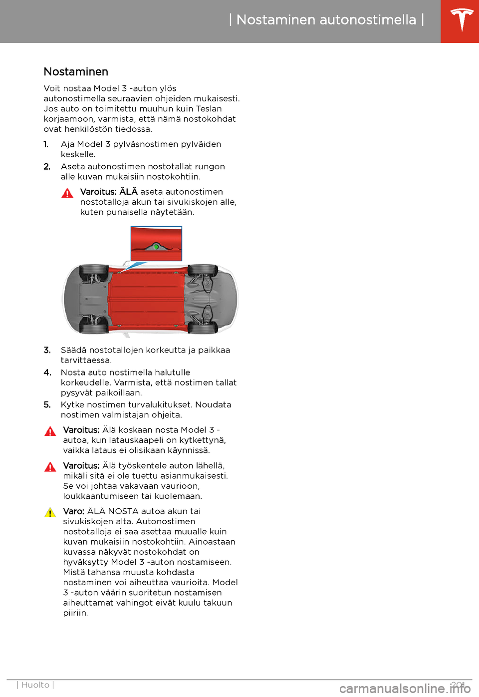 TESLA MODEL 3 2020 Omistajan käsikirja (in Finnish) Nostaminen autonostimella
Nostaminen
Voit nostaa Model 3 -auton yl TESLA MODEL 3 2020 Omistajan käsikirja (in Finnish) Nostaminen autonostimella
Nostaminen
Voit nostaa Model 3 -auton yl