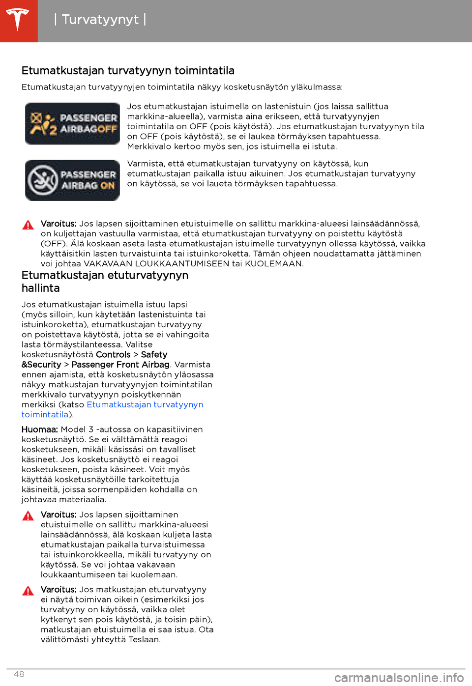 TESLA MODEL 3 2020 Omistajan käsikirja (in Finnish) Etumatkustajan turvatyynyn toimintatila
Etumatkustajan turvatyynyjen toimintatila n TESLA MODEL 3 2020 Omistajan käsikirja (in Finnish) Etumatkustajan turvatyynyn toimintatila
Etumatkustajan turvatyynyjen toimintatila n