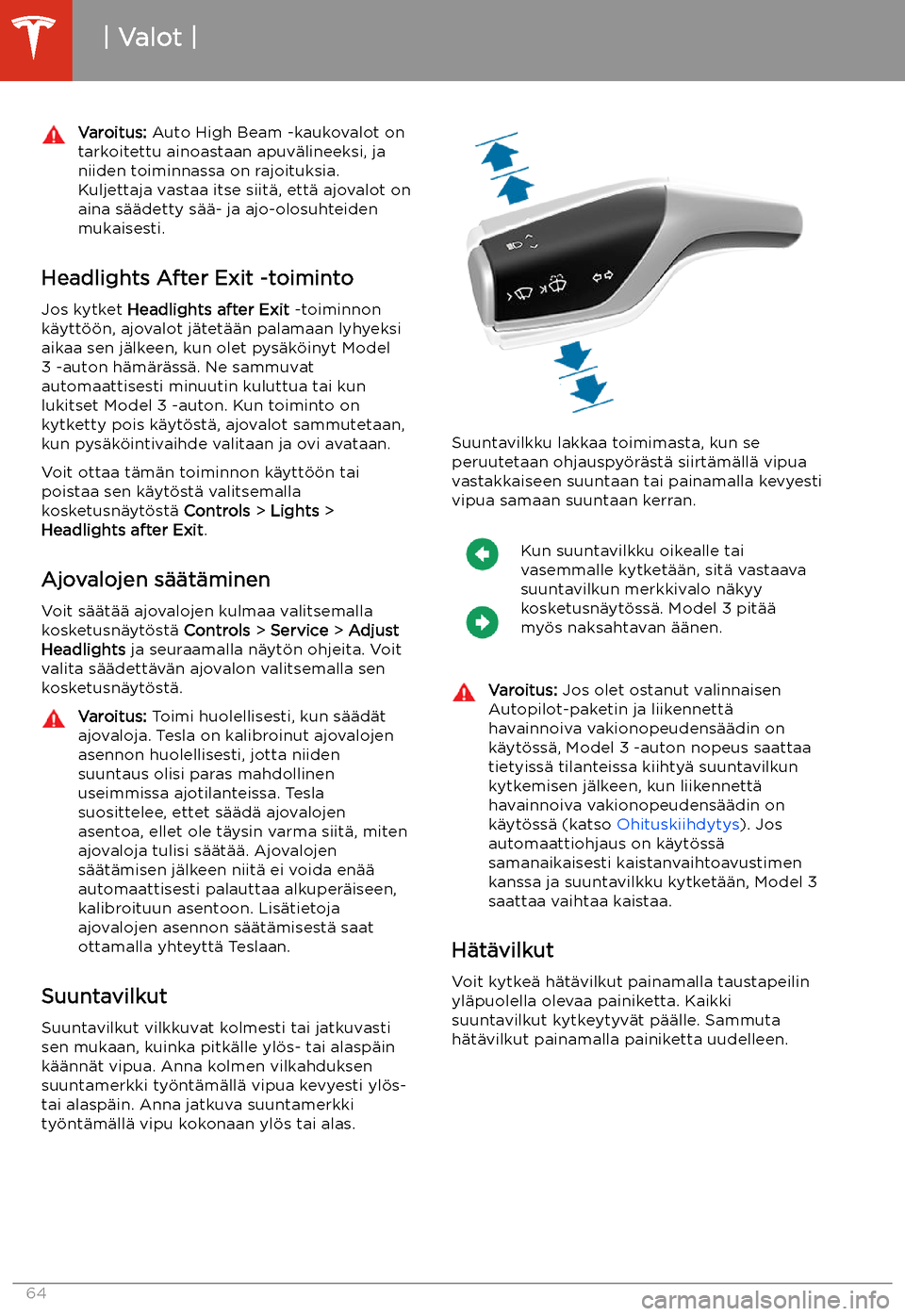 TESLA MODEL 3 2020 Omistajan käsikirja (in Finnish) Varoitus: Auto High Beam -kaukovalot on
tarkoitettu ainoastaan apuv TESLA MODEL 3 2020 Omistajan käsikirja (in Finnish) Varoitus: Auto High Beam -kaukovalot on
tarkoitettu ainoastaan apuv