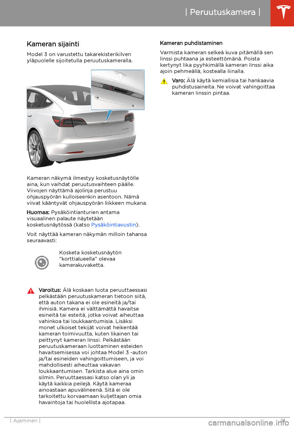 TESLA MODEL 3 2020 Omistajan käsikirja (in Finnish) Peruutuskamera
Kameran sijainti Model 3 on varustettu takarekisterikilven
yl TESLA MODEL 3 2020 Omistajan käsikirja (in Finnish) Peruutuskamera
Kameran sijainti Model 3 on varustettu takarekisterikilven
yl