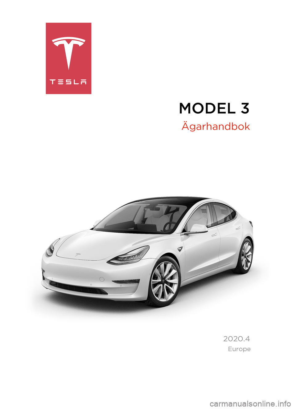 TESLA MODEL 3 2020 Ägarmanual (in Swedish) MODEL 3
2020.4
Ägarhandbok
Europe TESLA MODEL 3 2020 Ägarmanual (in Swedish) MODEL 3
2020.4
Ägarhandbok
Europe
