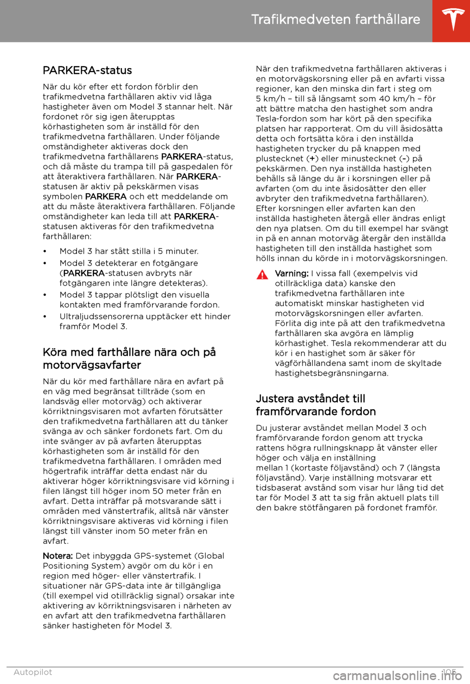 TESLA MODEL 3 2020 Ägarmanual (in Swedish) PARKERA-status
N TESLA MODEL 3 2020 Ägarmanual (in Swedish) PARKERA-status
N