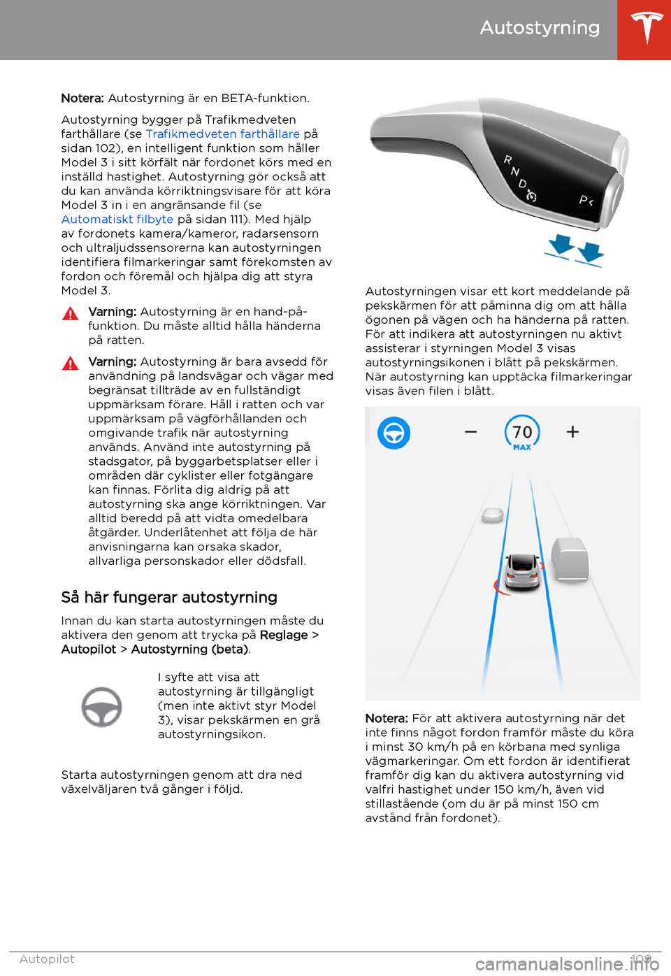 TESLA MODEL 3 2020 Ägarmanual (in Swedish) Autostyrning
Notera: Autostyrning TESLA MODEL 3 2020 Ägarmanual (in Swedish) Autostyrning
Notera: Autostyrning