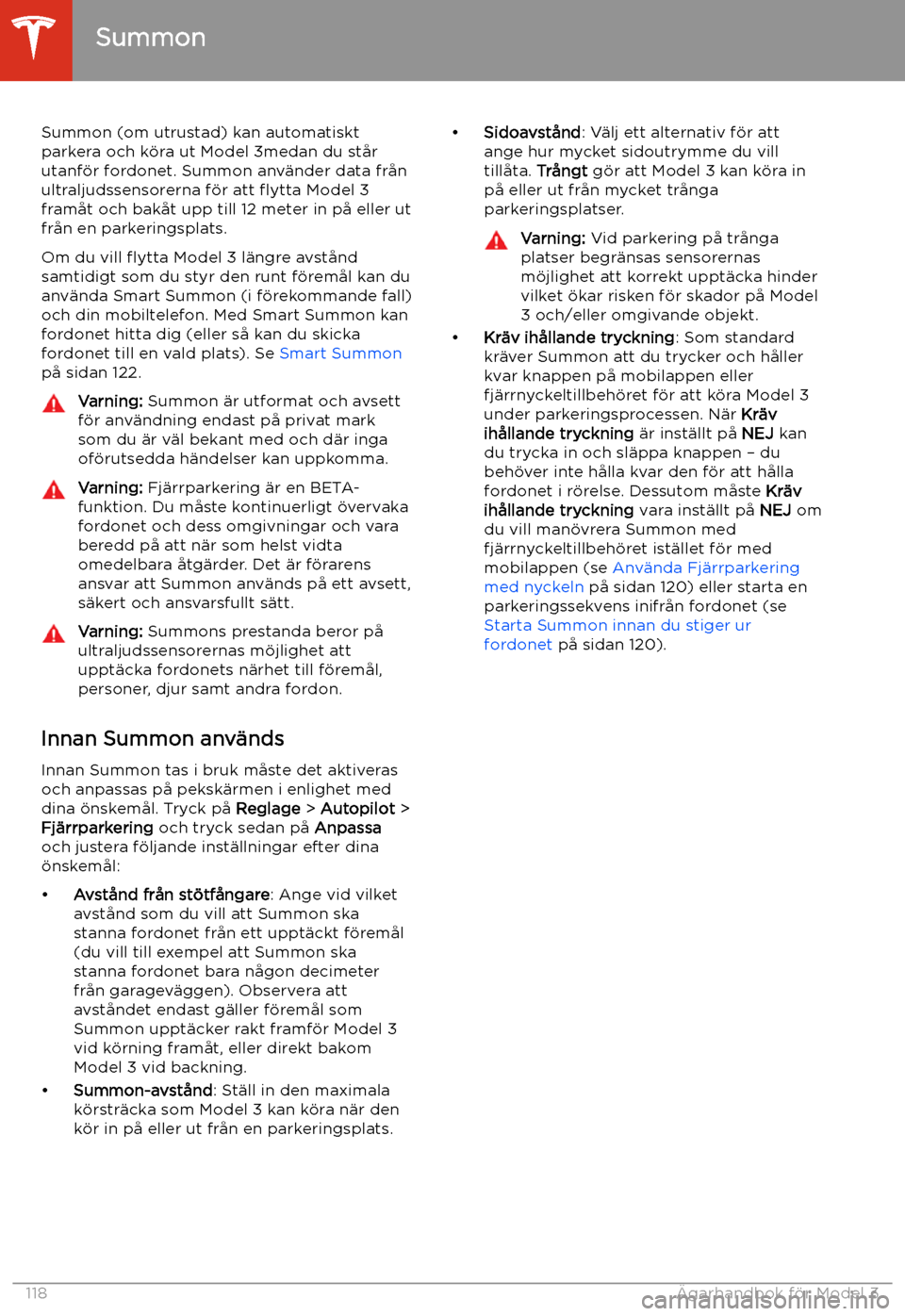 TESLA MODEL 3 2020 Ägarmanual (in Swedish) Summon
Summon (om utrustad) kan automatiskt parkera och k TESLA MODEL 3 2020 Ägarmanual (in Swedish) Summon
Summon (om utrustad) kan automatiskt parkera och k