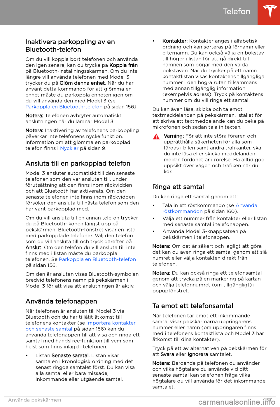 TESLA MODEL 3 2020 Ägarmanual (in Swedish) Inaktivera parkoppling av en
Bluetooth-telefon
Om du vill koppla bort telefonen och anv TESLA MODEL 3 2020 Ägarmanual (in Swedish) Inaktivera parkoppling av en
Bluetooth-telefon
Om du vill koppla bort telefonen och anv