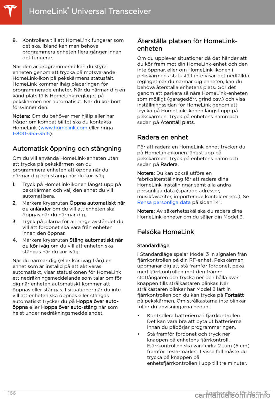 TESLA MODEL 3 2020  Ägarmanual (in Swedish) 8.Kontrollera till att HomeLink fungerar som
det ska. Ibland kan man beh