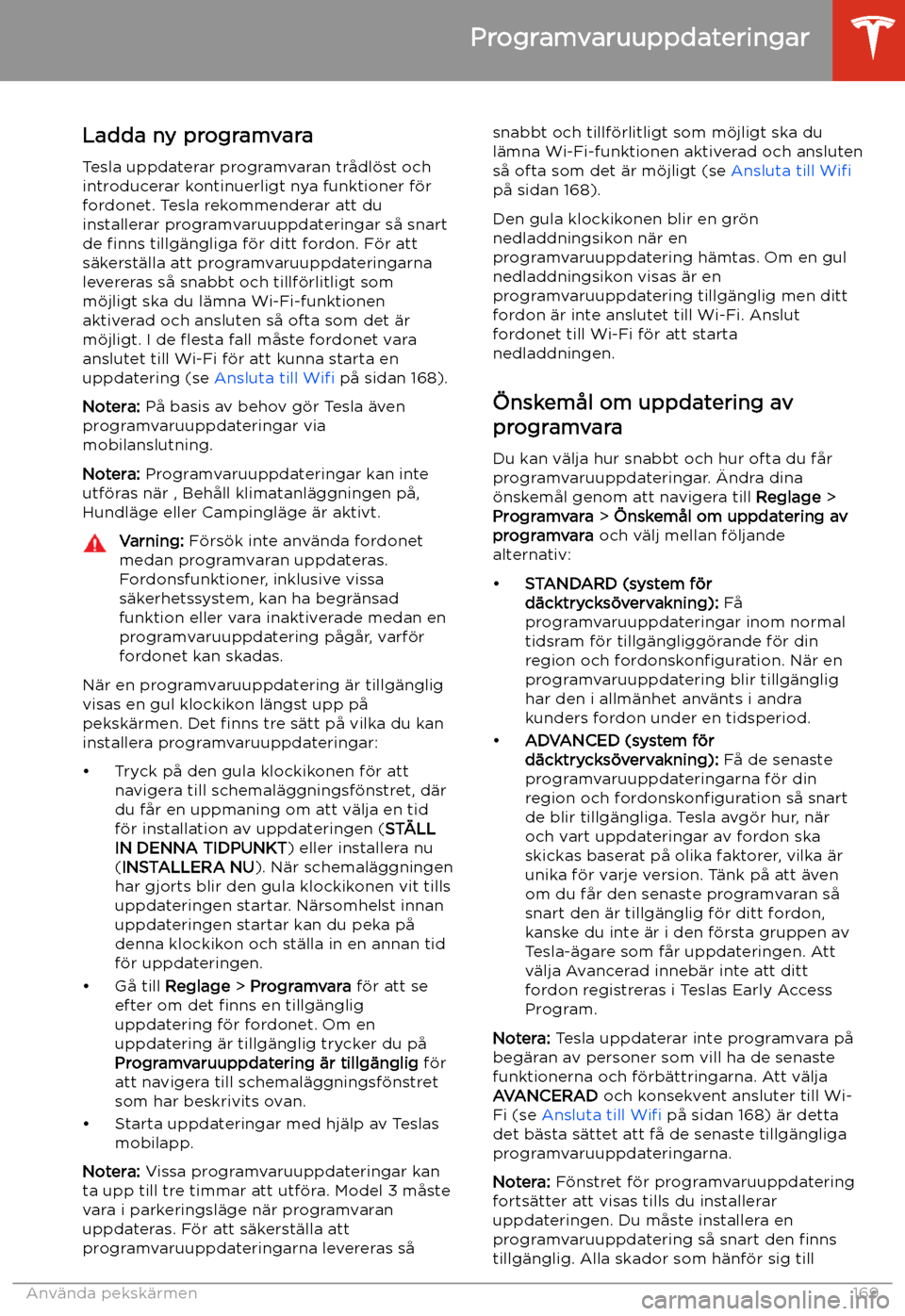 TESLA MODEL 3 2020  Ägarmanual (in Swedish) Programvaruuppdateringar
Ladda ny programvara
Tesla uppdaterar programvaran tr