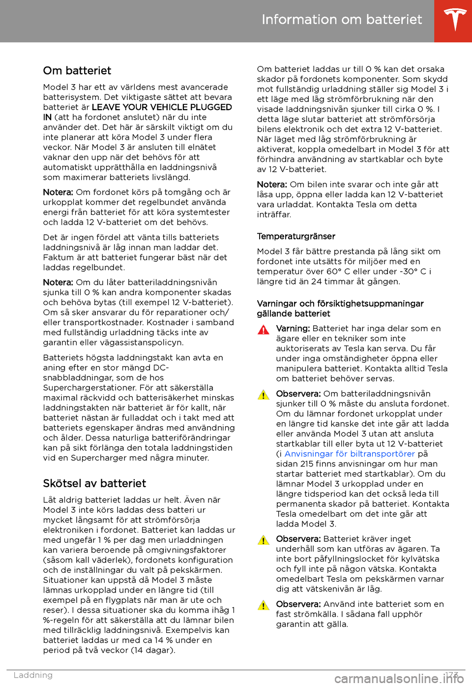 TESLA MODEL 3 2020  Ägarmanual (in Swedish) Information om batteriet
Om batteriet Model 3 har ett av v
