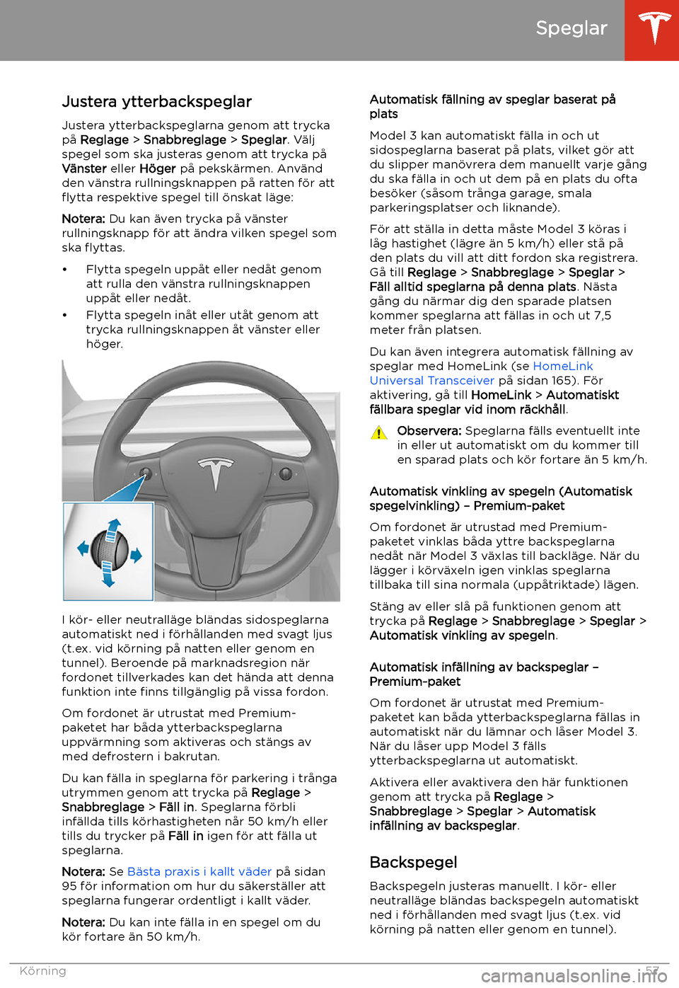 TESLA MODEL 3 2020  Ägarmanual (in Swedish) Speglar
Justera ytterbackspeglar
Justera ytterbackspeglarna genom att trycka
p