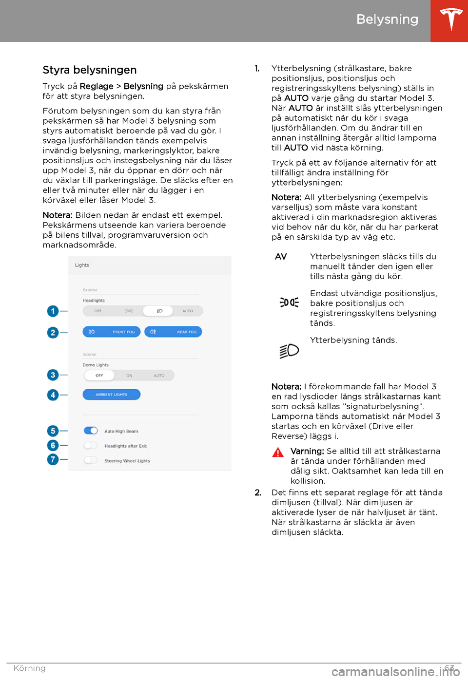 TESLA MODEL 3 2020 Ägarmanual (in Swedish) Belysning
Styra belysningen
Tryck p TESLA MODEL 3 2020 Ägarmanual (in Swedish) Belysning
Styra belysningen
Tryck p