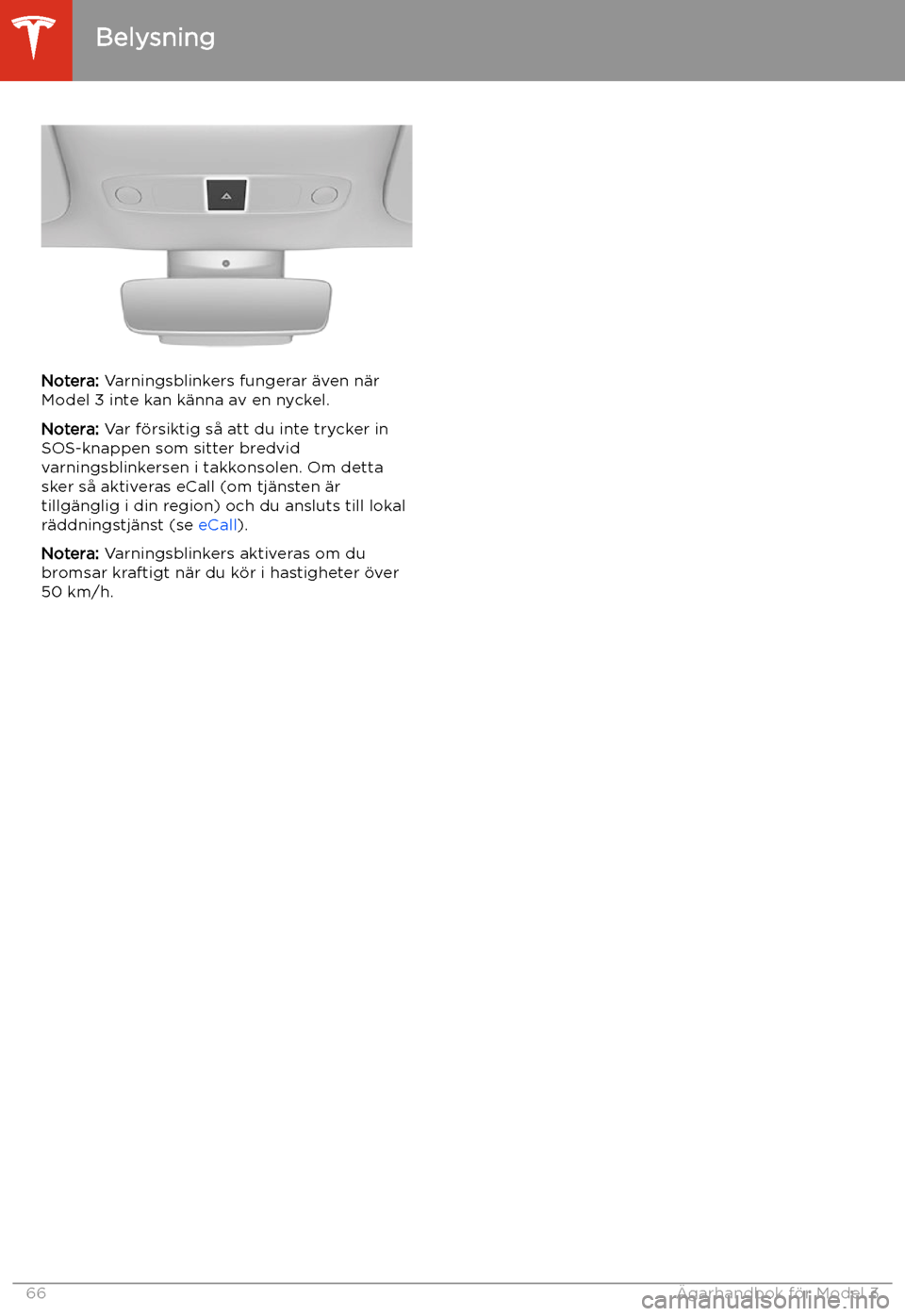 TESLA MODEL 3 2020 Ägarmanual (in Swedish) Notera: Varningsblinkers fungerar TESLA MODEL 3 2020 Ägarmanual (in Swedish) Notera: Varningsblinkers fungerar
