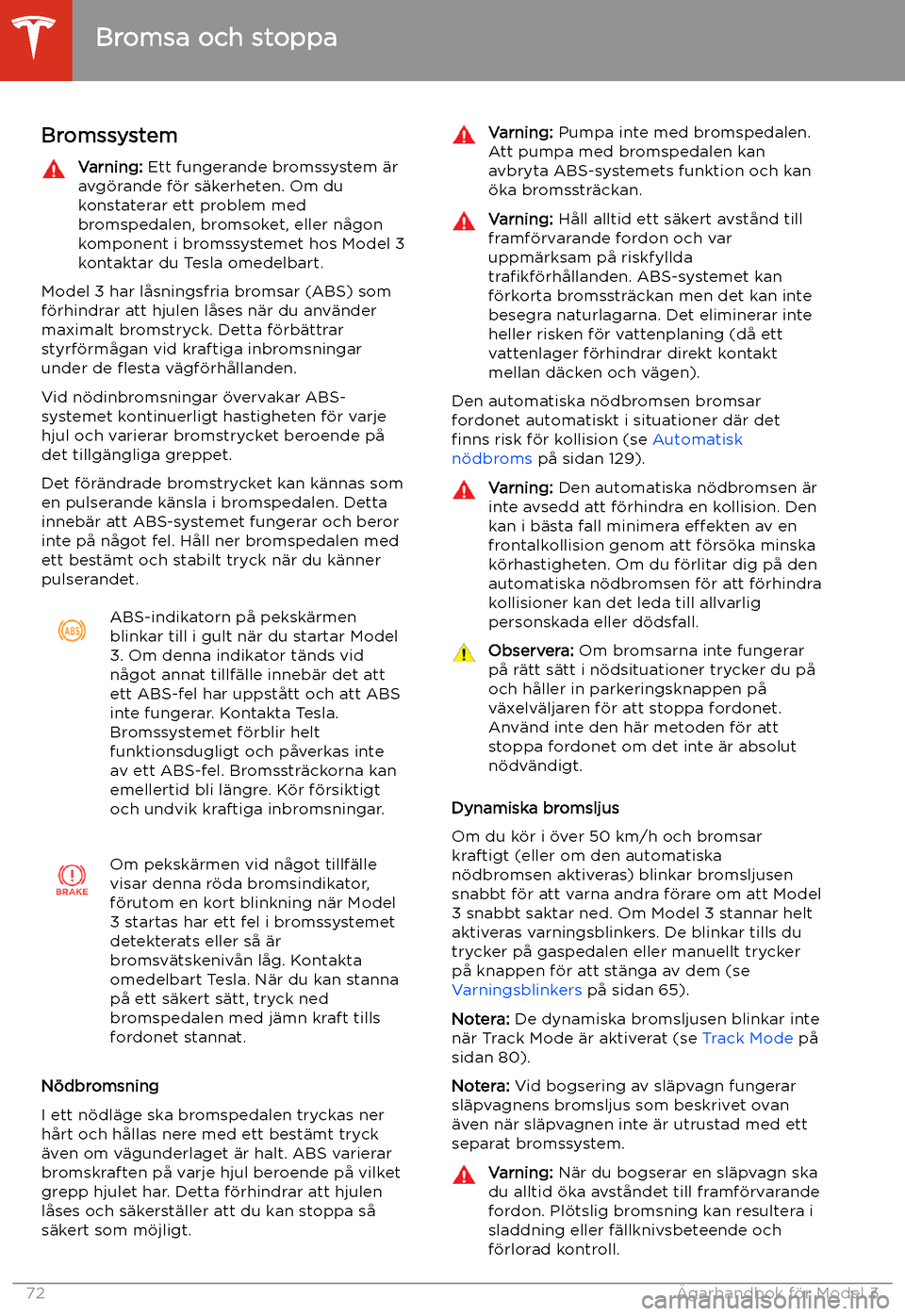 TESLA MODEL 3 2020  Ägarmanual (in Swedish) Bromsa och stoppa
Bromssystem
Varning:  Ett fungerande bromssystem 