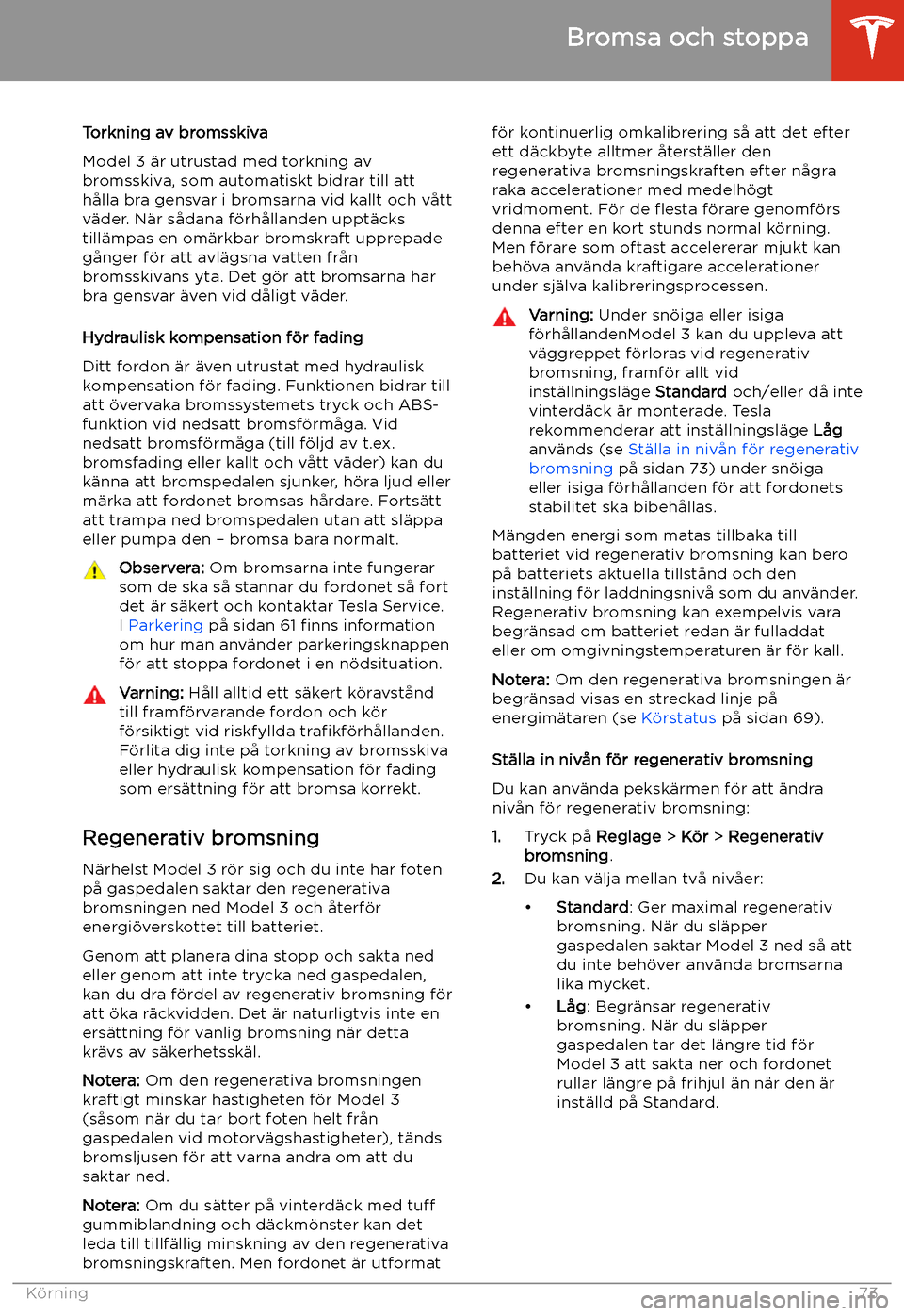 TESLA MODEL 3 2020  Ägarmanual (in Swedish) Torkning av bromsskiva
Model 3 