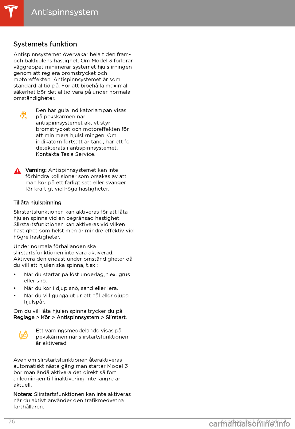 TESLA MODEL 3 2020  Ägarmanual (in Swedish) Antispinnsystem
Systemets funktion Antispinnsystemet 