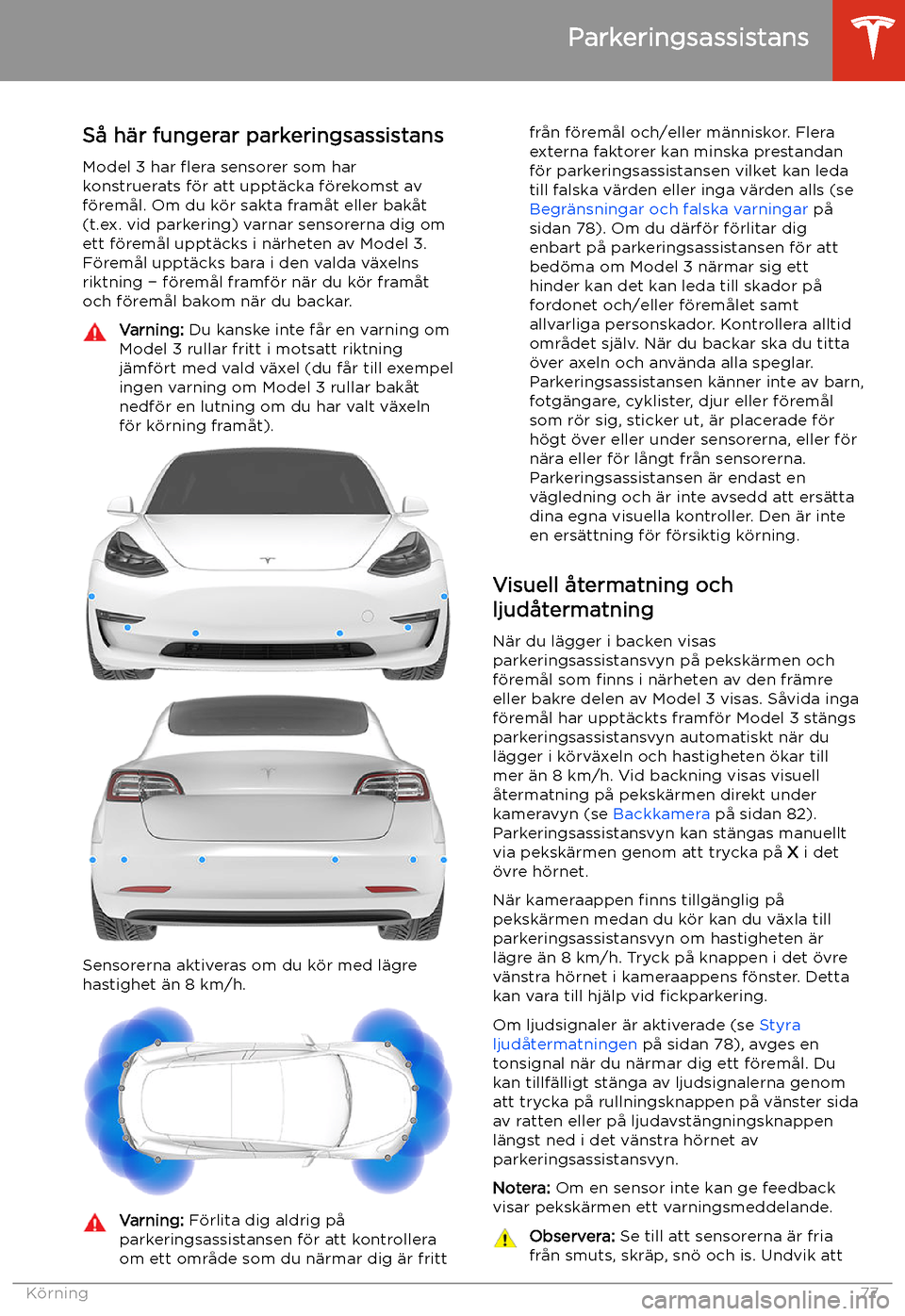 TESLA MODEL 3 2020 Ägarmanual (in Swedish) Parkeringsassistans
S TESLA MODEL 3 2020 Ägarmanual (in Swedish) Parkeringsassistans
S