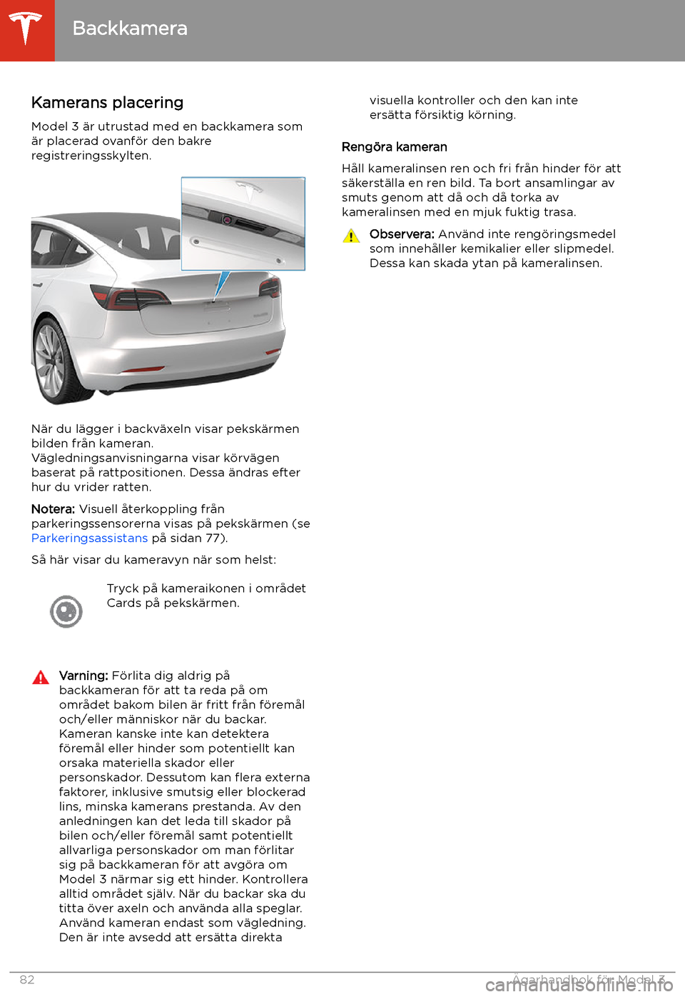 TESLA MODEL 3 2020 Ägarmanual (in Swedish) Backkamera
Kamerans placering
Model 3 TESLA MODEL 3 2020 Ägarmanual (in Swedish) Backkamera
Kamerans placering
Model 3