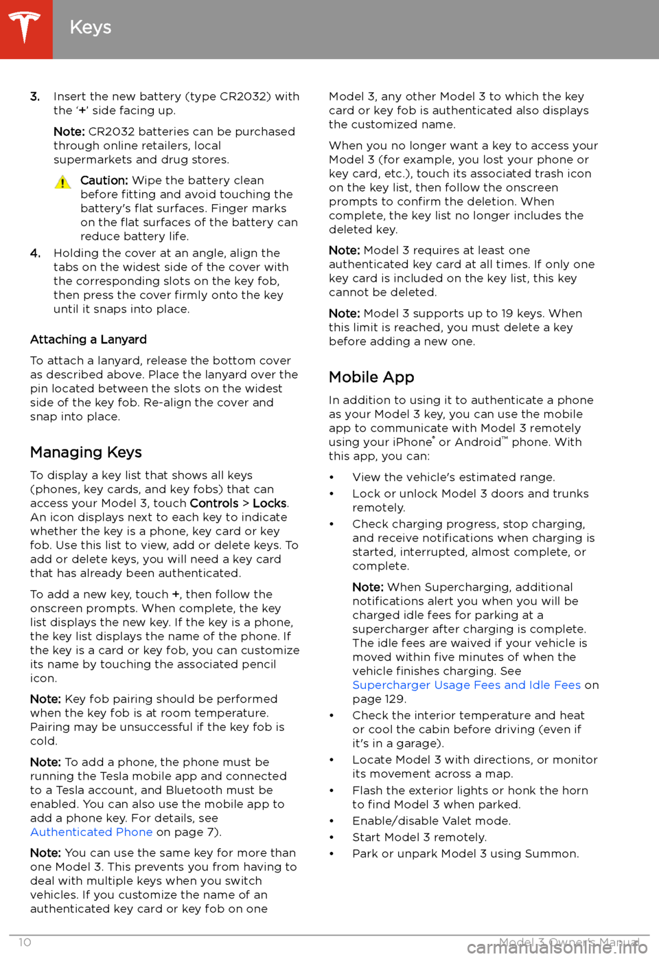 TESLA MODEL 3 2019   (Europe) User Guide 3.Insert the new battery (type CR2032) with
the ‘ +’ side facing up.
Note:  CR2032 batteries can be purchased
through online retailers, local
supermarkets and drug stores.Caution:  Wipe the batter