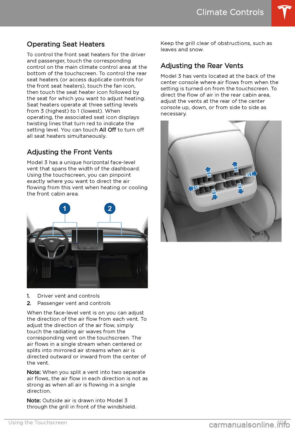 TESLA MODEL 3 2019 Owners Manual (Europe) Operating Seat Heaters
To control the front seat heaters for the driver
and passenger, touch the corresponding
control on the main climate control area at the
bottom of the touchscreen. To control the TESLA MODEL 3 2019 Owners Manual (Europe) Operating Seat Heaters
To control the front seat heaters for the driver
and passenger, touch the corresponding
control on the main climate control area at the
bottom of the touchscreen. To control the