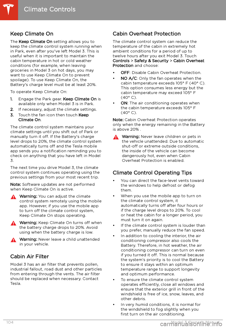 TESLA MODEL 3 2019 Owners Manual (Europe) Keep Climate OnThe Keep Climate On setting allows you to
keep the climate control system running when
in Park, even after you TESLA MODEL 3 2019 Owners Manual (Europe) Keep Climate OnThe Keep Climate On setting allows you to
keep the climate control system running when
in Park, even after you