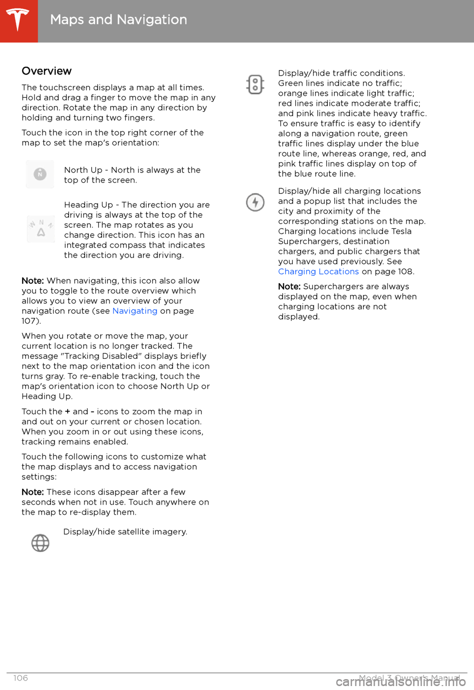 TESLA MODEL 3 2019  Owners Manual (Europe) Maps and Navigation
Overview
The touchscreen displays a map at all times.
Hold and drag a  finger to move the map in any
direction. Rotate the map in any direction by
holding and turning two  fingers.