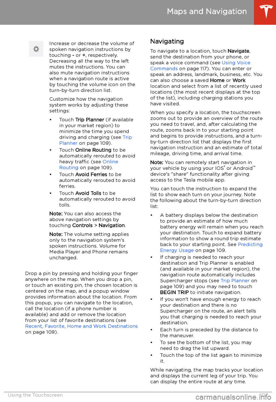 TESLA MODEL 3 2019  Owners Manual (Europe) Increase or decrease the volume of
spoken navigation instructions by
touching  - or  +, respectively.
Decreasing all the way to the left
mutes the instructions. You can
also mute navigation instructio