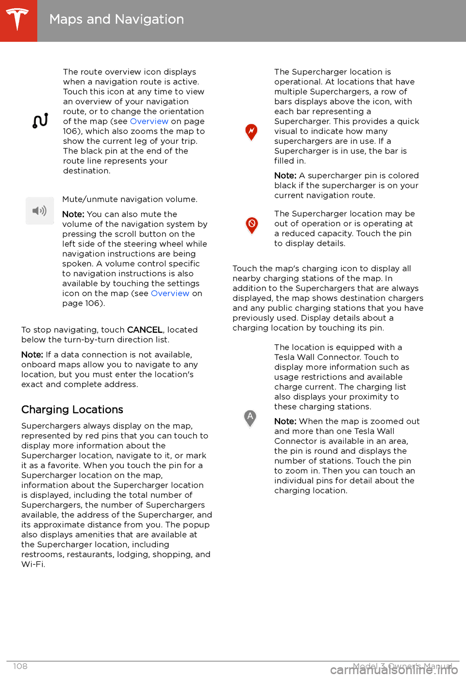 TESLA MODEL 3 2019  Owners Manual (Europe) The route overview icon displays
when a navigation route is active.
Touch this icon at any time to view
an overview of your navigation
route, or to change the orientation
of the map (see  Overview on 