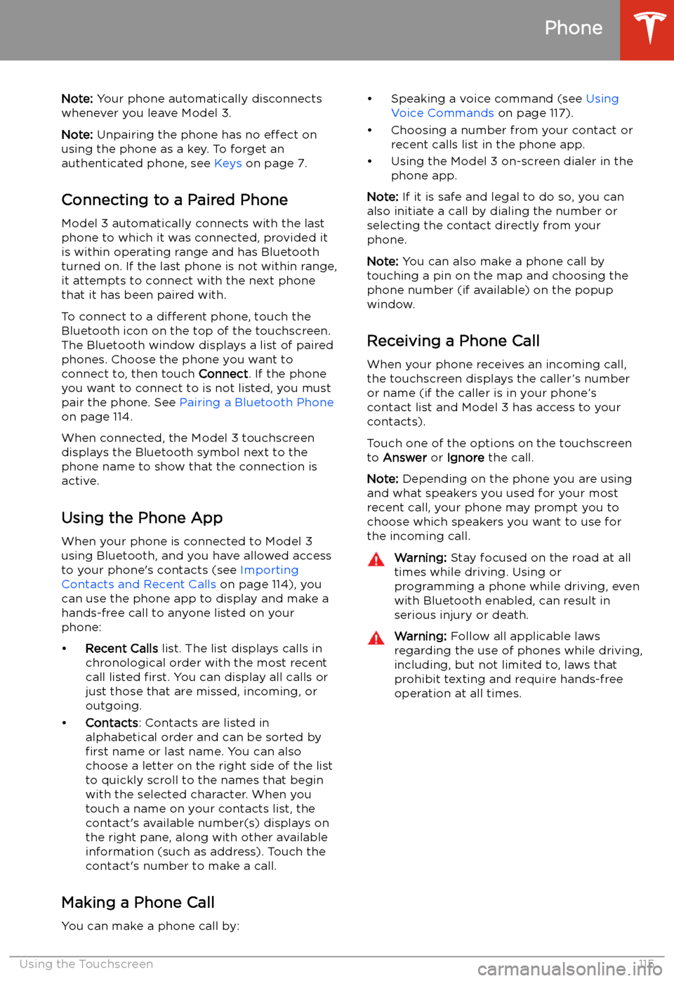 TESLA MODEL 3 2019 Owners Manual (Europe) Note: Your phone automatically disconnects
whenever you leave Model 3.
Note: Unpairing the phone has no effect on
using the phone as a key. To forget an
authenticated phone, see Keys on page 7.
Con TESLA MODEL 3 2019 Owners Manual (Europe) Note: Your phone automatically disconnects
whenever you leave Model 3.
Note: Unpairing the phone has no effect on
using the phone as a key. To forget an
authenticated phone, see Keys on page 7.
Con