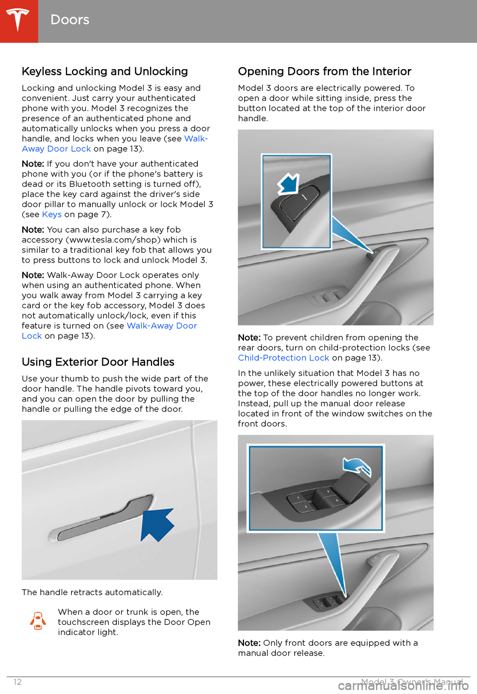 TESLA MODEL 3 2019  Owners Manual (Europe) Doors
Keyless Locking and Unlocking Locking and unlocking Model 3 is easy andconvenient. Just carry your authenticated
phone with you. Model 3 recognizes the presence of an authenticated phone and
aut