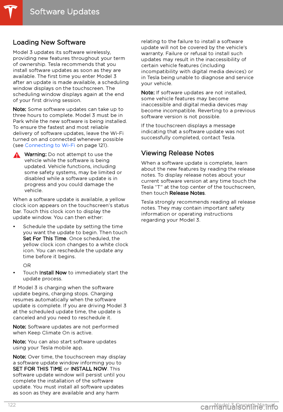 TESLA MODEL 3 2019 Owners Manual (Europe) Software Updates
Loading New Software
Model 3 updates its software wirelessly,
providing new features throughout your term of ownership. Tesla recommends that you
install software updates as soon as t TESLA MODEL 3 2019 Owners Manual (Europe) Software Updates
Loading New Software
Model 3 updates its software wirelessly,
providing new features throughout your term of ownership. Tesla recommends that you
install software updates as soon as t