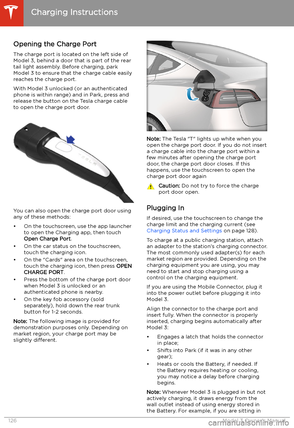 TESLA MODEL 3 2019  Owners Manual (Europe) Charging Instructions
Opening the Charge Port The charge port is located on the left side of
Model 3, behind a door that is part of the rear
tail light assembly. Before charging, park
Model 3 to ensur