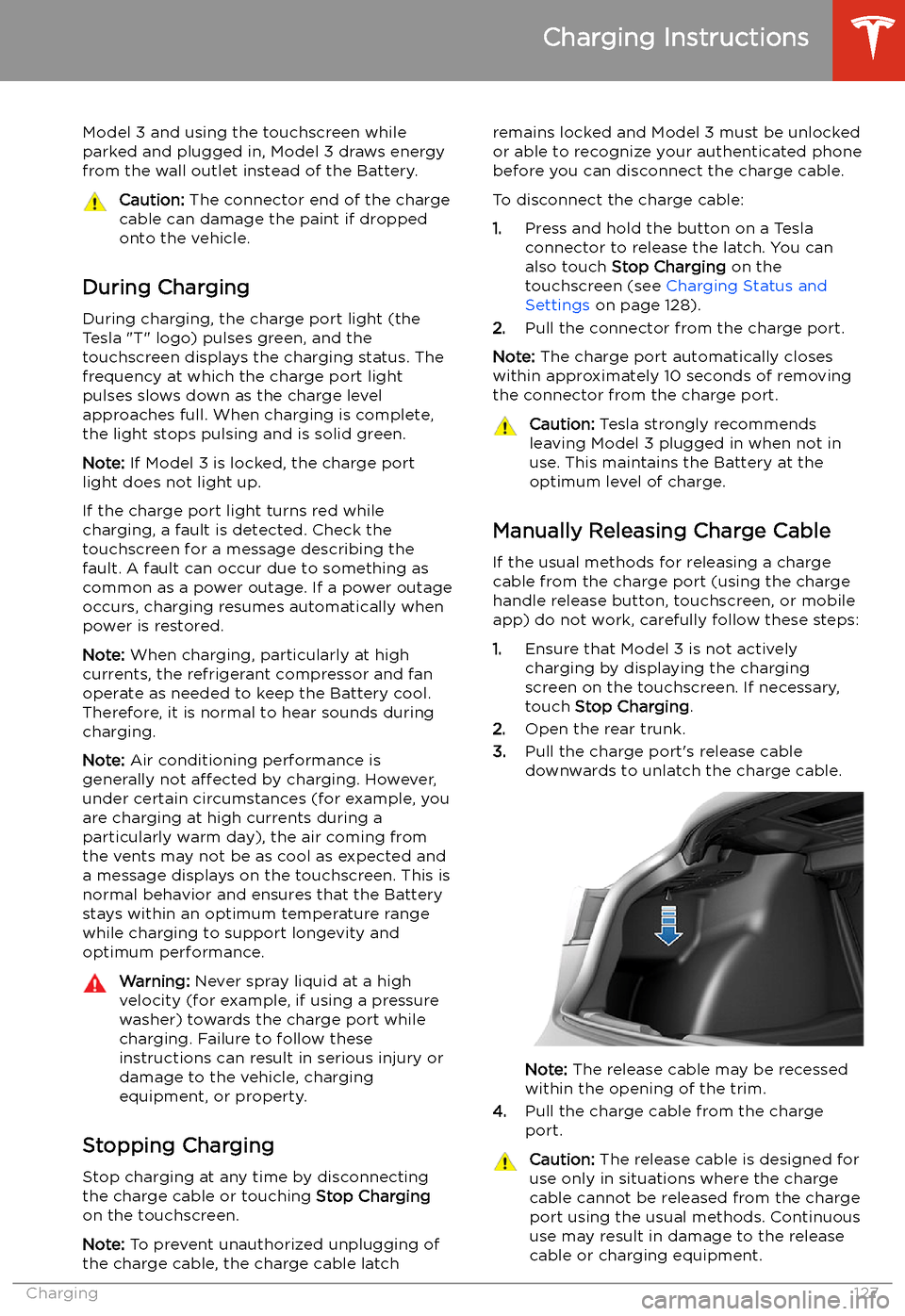 TESLA MODEL 3 2019 Owners Manual (Europe) Model 3 and using the touchscreen whileparked and plugged in, Model 3 draws energyfrom the wall outlet instead of the Battery.Caution: The connector end of the charge
cable can damage the paint if dr TESLA MODEL 3 2019 Owners Manual (Europe) Model 3 and using the touchscreen whileparked and plugged in, Model 3 draws energyfrom the wall outlet instead of the Battery.Caution: The connector end of the charge
cable can damage the paint if dr