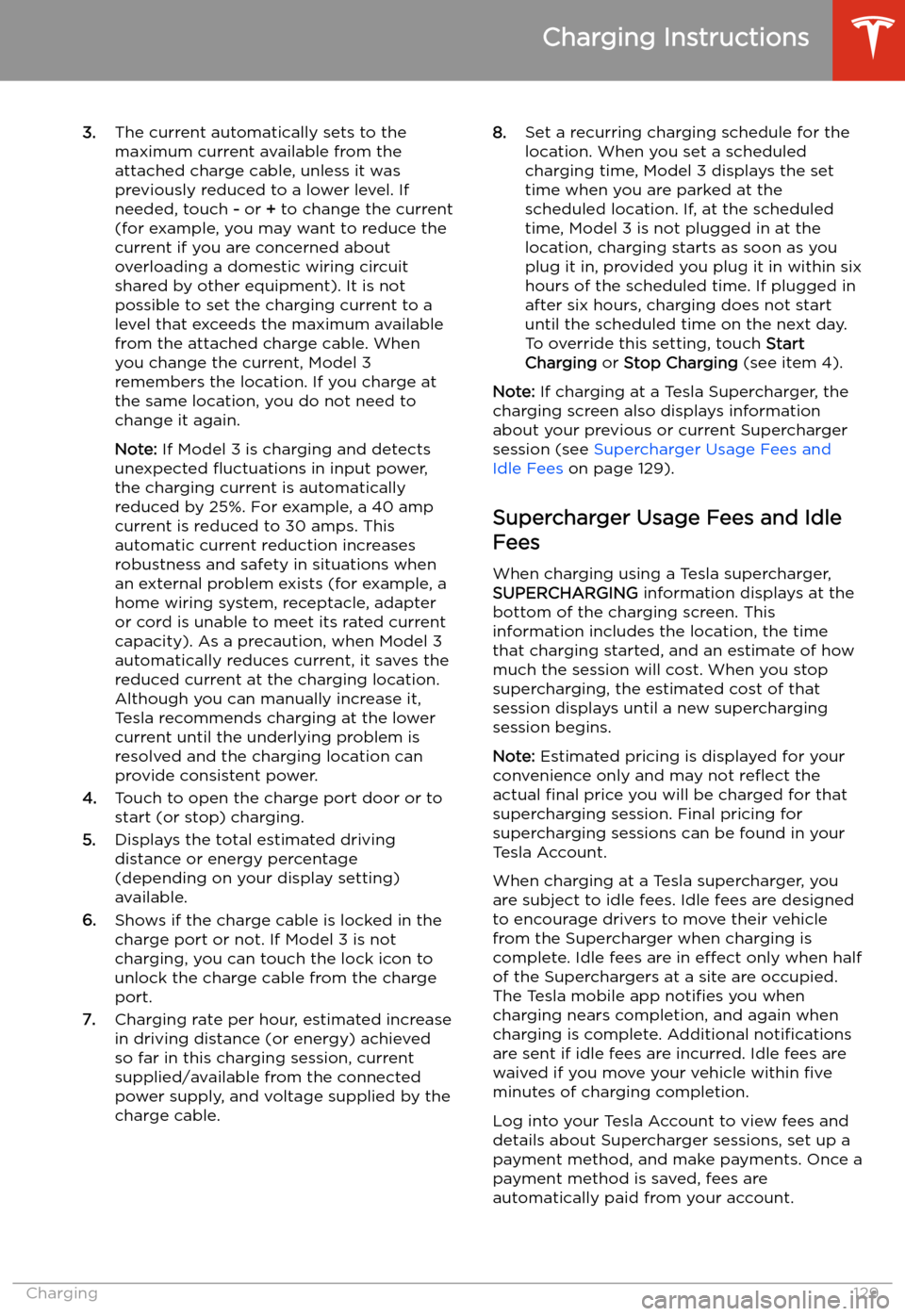 TESLA MODEL 3 2019 Owners Manual (Europe) 3.The current automatically sets to the
maximum current available from the
attached charge cable, unless it was
previously reduced to a lower level. If
needed, touch - or + to change the current
(fo TESLA MODEL 3 2019 Owners Manual (Europe) 3.The current automatically sets to the
maximum current available from the
attached charge cable, unless it was
previously reduced to a lower level. If
needed, touch - or + to change the current
(fo