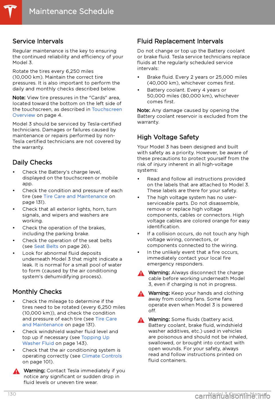 TESLA MODEL 3 2019  Owners Manual (Europe) Maintenance
Maintenance Schedule
Service Intervals
Regular maintenance is the key to ensuring
the continued reliability and  efficiency of your
Model 3.
Rotate the tires every 6,250 miles
(10,000 km).