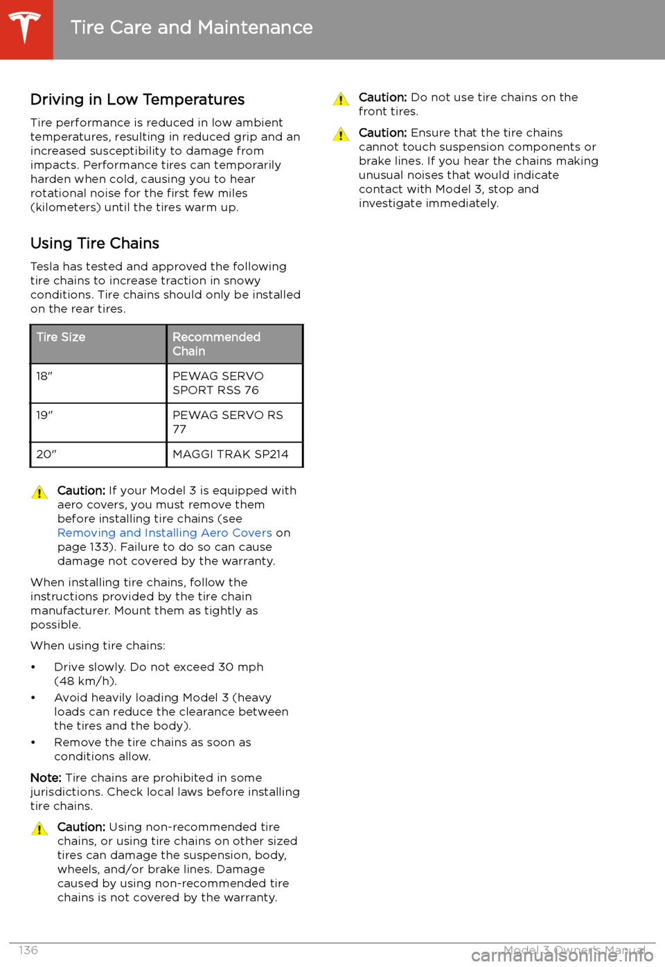 TESLA MODEL 3 2019  Owners Manual (Europe) Driving in Low Temperatures
Tire performance is reduced in low ambient
temperatures, resulting in reduced grip and an
increased susceptibility to damage from
impacts. Performance tires can temporarily