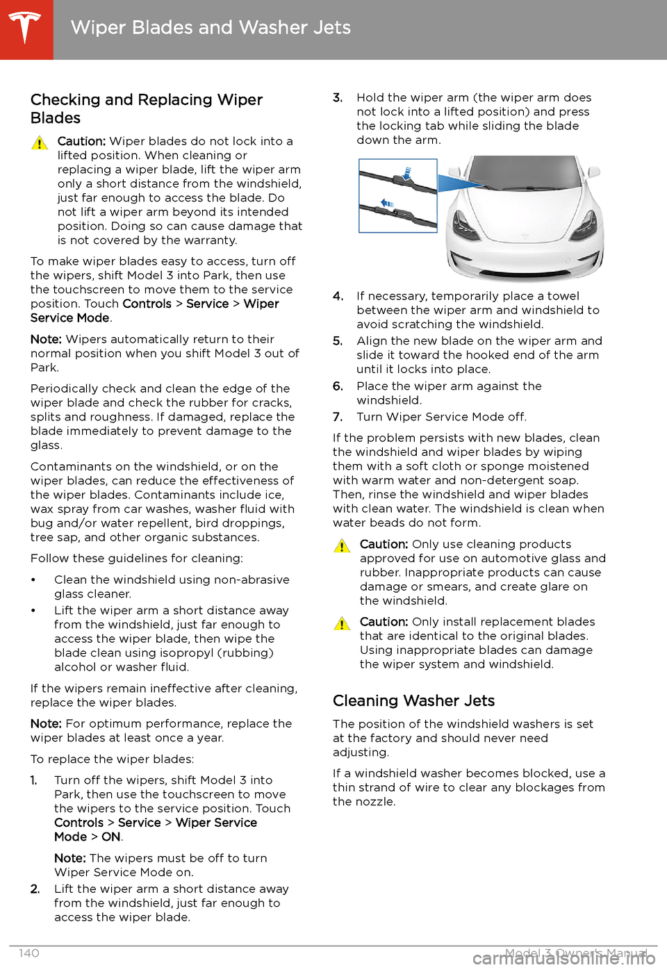 TESLA MODEL 3 2019  Owners Manual (Europe) Wiper Blades and Washer Jets
Checking and Replacing Wiper
Blades
Caution:  Wiper blades do not lock into a
lifted position. When cleaning or
replacing a wiper blade, lift the wiper arm
only a short di