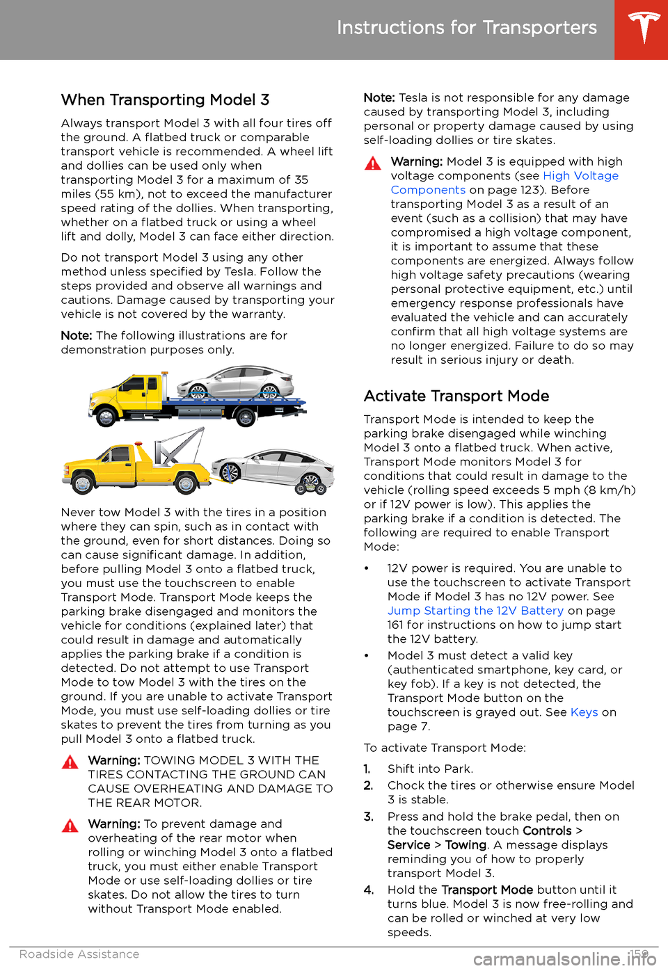 TESLA MODEL 3 2019 Owners Manual (Europe) Instructions for Transporters
When Transporting Model 3
Always transport Model 3 with all four tires off
the ground. A TESLA MODEL 3 2019 Owners Manual (Europe) Instructions for Transporters
When Transporting Model 3
Always transport Model 3 with all four tires off
the ground. A