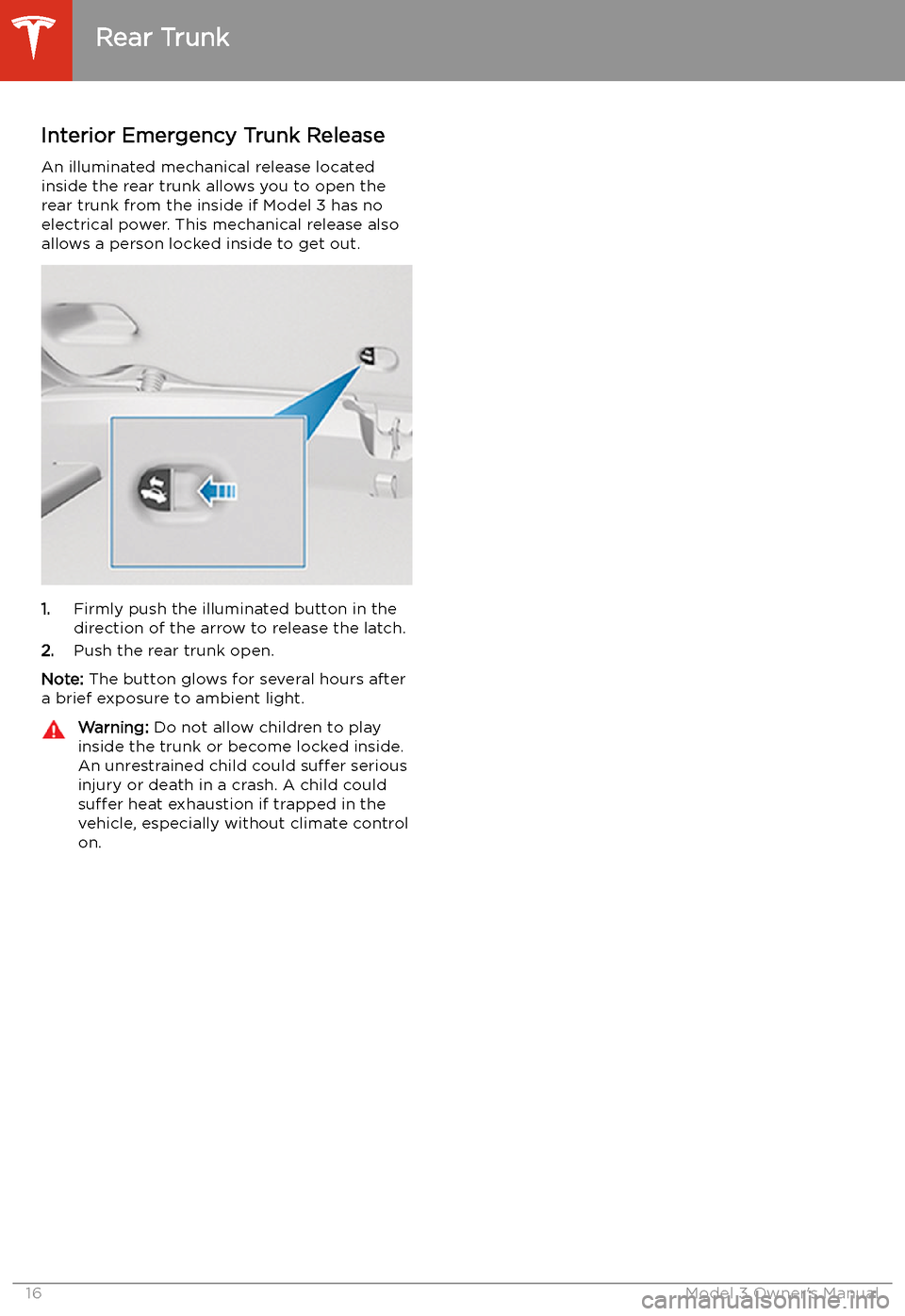 TESLA MODEL 3 2019   (Europe) User Guide Interior Emergency Trunk ReleaseAn illuminated mechanical release located
inside the rear trunk allows you to open the rear trunk from the inside if Model 3 has no
electrical power. This mechanical re