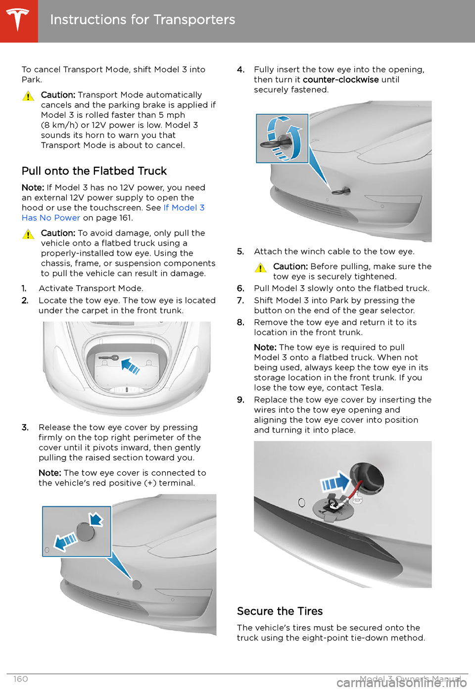 TESLA MODEL 3 2019  Owners Manual (Europe) To cancel Transport Mode, shift Model 3 intoPark.Caution:  Transport Mode automatically
cancels and the parking brake is applied if
Model 3 is rolled faster than 5 mph
(8 km/h) or 12V power is low. Mo