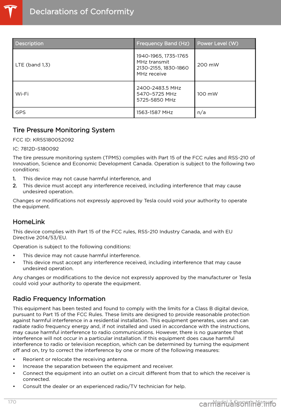 TESLA MODEL 3 2019  Owners Manual (Europe) DescriptionFrequency Band (Hz)Power Level (W)
LTE (band 1,3)
1940-1965, 1735-1765
MHz transmit
2130-2155, 1830-1860
MHz receive
200 mWWi-Fi2400-2483.5 MHz
5470