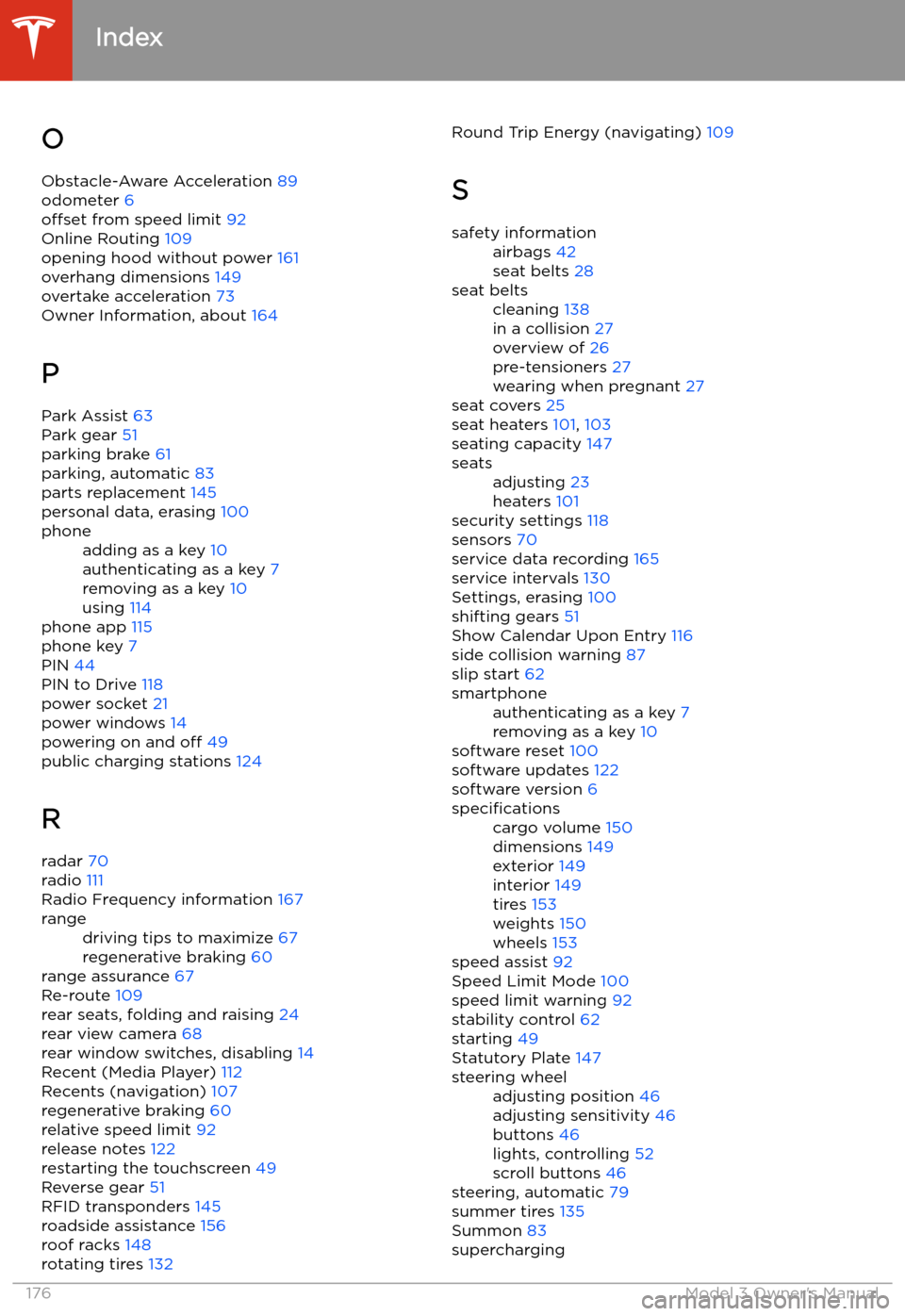 TESLA MODEL 3 2019  Owners Manual (Europe) OObstacle-Aware Acceleration  89
odometer  6
offset  from speed limit  92
Online Routing  109
opening hood without power  161
overhang dimensions  149
overtake acceleration  73
Owner Information, abou