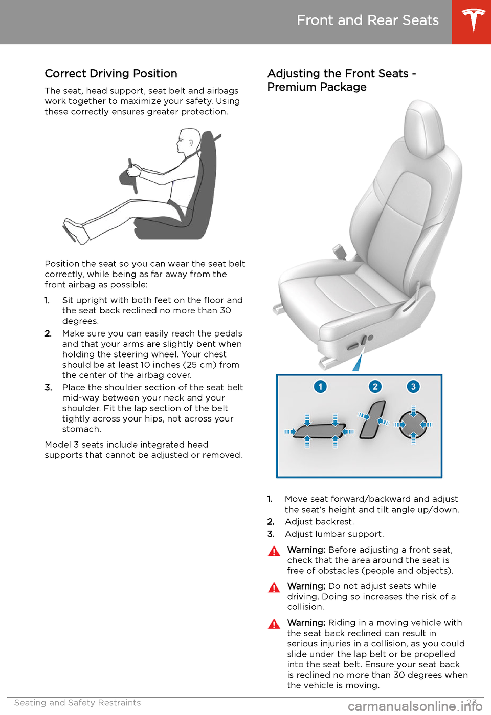 TESLA MODEL 3 2019   (Europe) Owners Guide Seating and Safety Restraints
Front and Rear Seats
Correct Driving Position The seat, head support, seat belt and airbagswork together to maximize your safety. Using
these correctly ensures greater pr