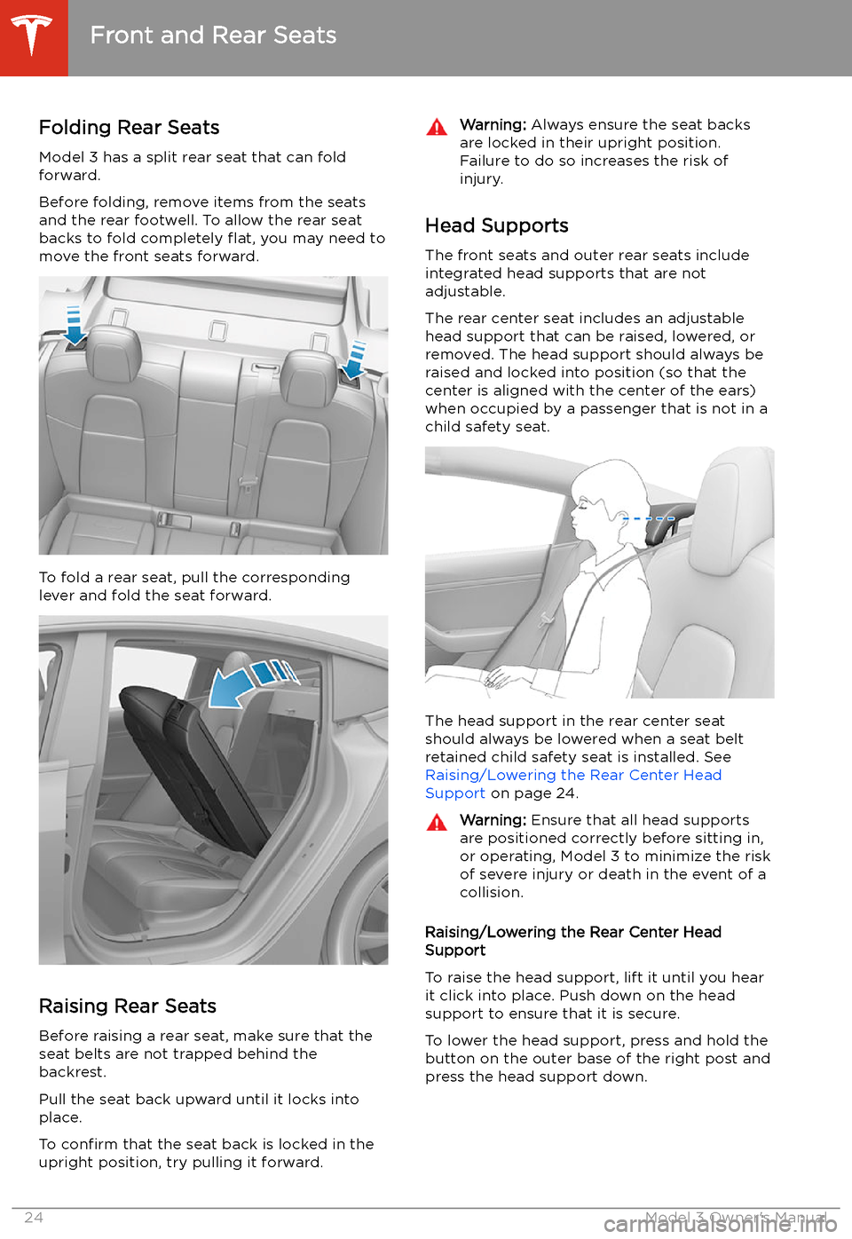 TESLA MODEL 3 2019   (Europe) Owners Guide Folding Rear Seats
Model 3 has a split rear seat that can fold
forward.
Before folding, remove items from the seats
and the rear footwell. To allow the rear seat
backs to fold completely  