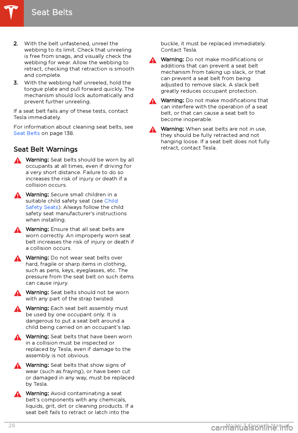 TESLA MODEL 3 2019   (Europe) Owners Guide 2.With the belt unfastened, unreel the
webbing to its limit. Check that unreeling
is free from snags, and visually check the
webbing for wear. Allow the webbing to retract, checking that retraction is