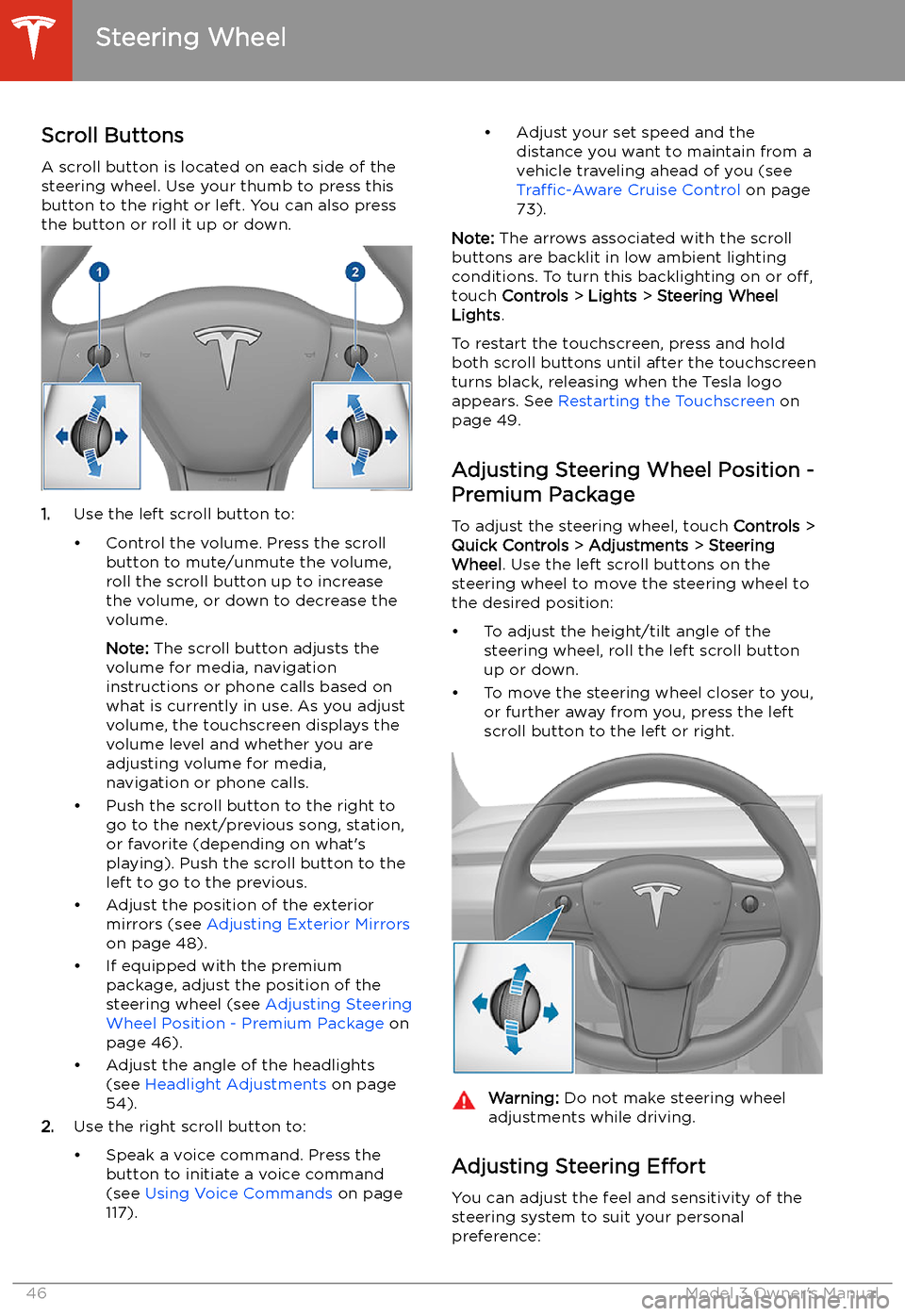 TESLA MODEL 3 2019   (Europe) Service Manual Steering Wheel
Scroll Buttons
A scroll button is located on each side of the
steering wheel. Use your thumb to press this
button to the right or left. You can also press
the button or roll it up or do