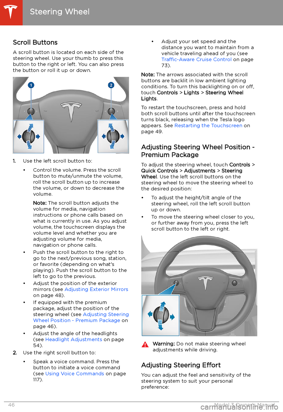 TESLA MODEL 3 2019 Owners Manual (Europe) Steering Wheel
Scroll Buttons
A scroll button is located on each side of the
steering wheel. Use your thumb to press this
button to the right or left. You can also press
the button or roll it up or do TESLA MODEL 3 2019 Owners Manual (Europe) Steering Wheel
Scroll Buttons
A scroll button is located on each side of the
steering wheel. Use your thumb to press this
button to the right or left. You can also press
the button or roll it up or do