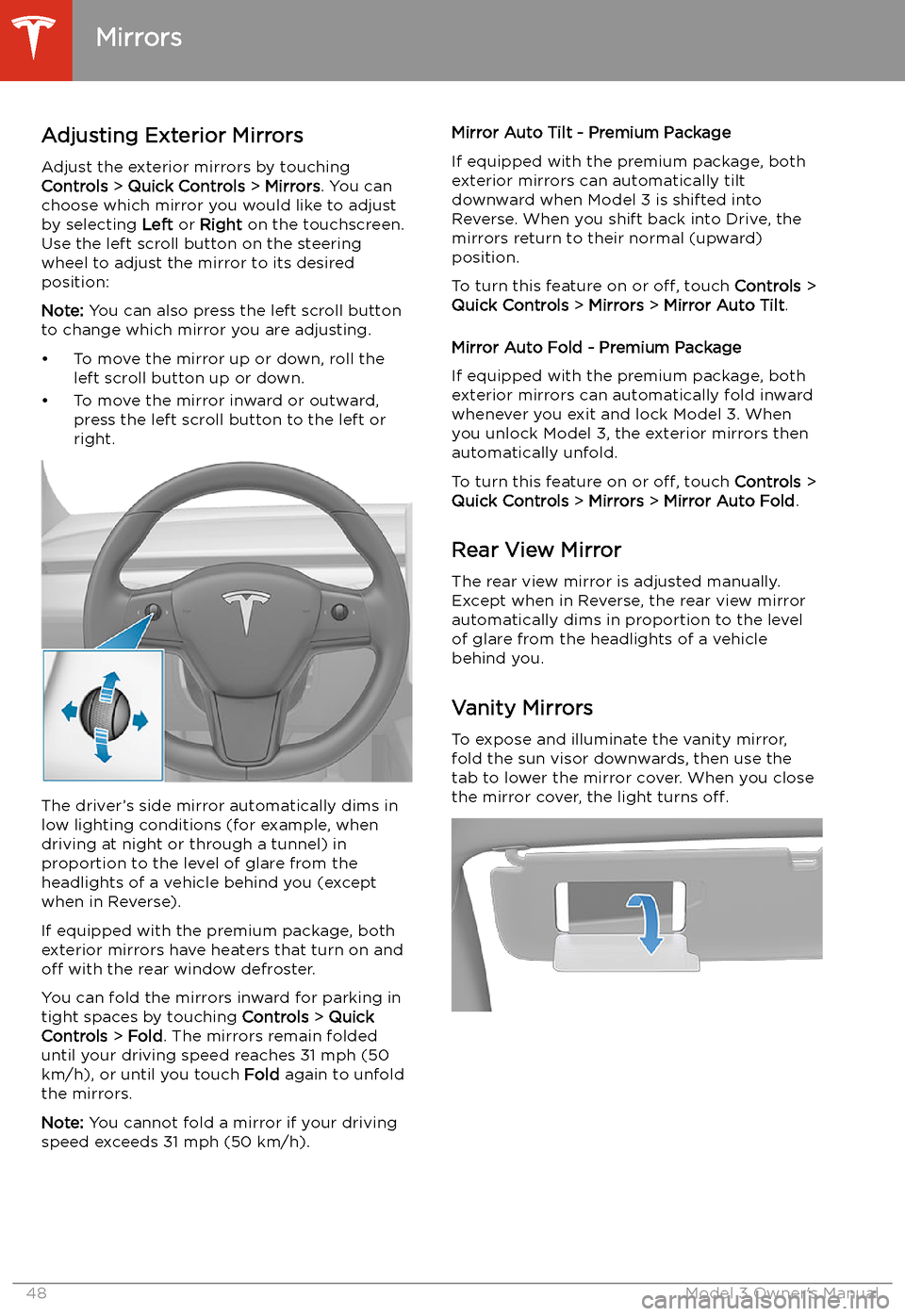 TESLA MODEL 3 2019  Owners Manual (Europe) Mirrors
Adjusting Exterior Mirrors Adjust the exterior mirrors by touching
Controls  > Quick Controls  > Mirrors . You can
choose which mirror you would like to adjust
by selecting  Left or Right  on 