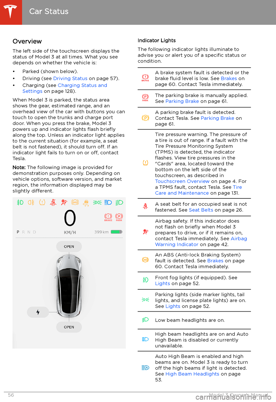 TESLA MODEL 3 2019 (Europe) Workshop Manual Car Status
Overview
The left side of the touchscreen displays the
status of Model 3 at all times. What you see
depends on whether the vehicle is:
TESLA MODEL 3 2019 (Europe) Workshop Manual Car Status
Overview
The left side of the touchscreen displays the
status of Model 3 at all times. What you see
depends on whether the vehicle is: