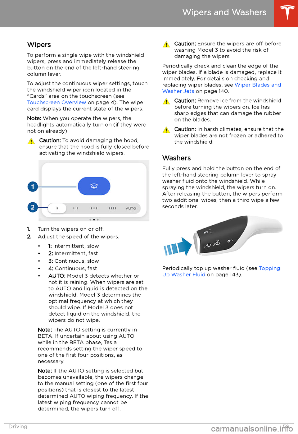 TESLA MODEL 3 2019  Owners Manual (Europe) Wipers and Washers
Wipers
To perform a single wipe with the windshield
wipers, press and immediately release the
button on the end of the left-hand steering column lever.
To adjust the continuous wipe