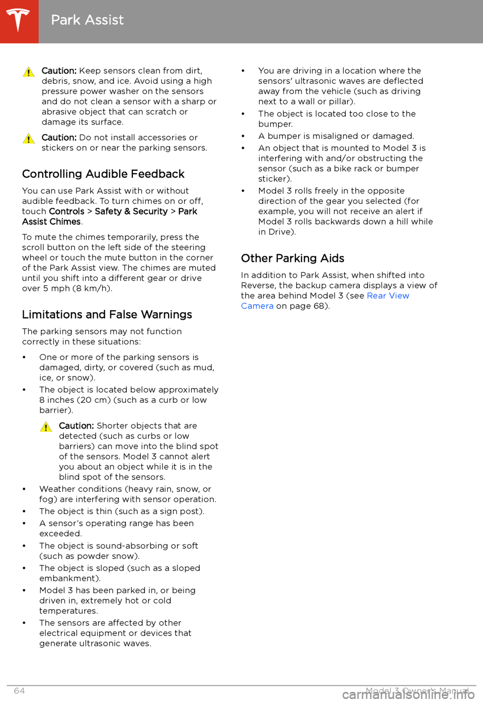 TESLA MODEL 3 2019 Owners Manual (Europe) Caution: Keep sensors clean from dirt,
debris, snow, and ice. Avoid using a high
pressure power washer on the sensors
and do not clean a sensor with a sharp or abrasive object that can scratch or
dama TESLA MODEL 3 2019 Owners Manual (Europe) Caution: Keep sensors clean from dirt,
debris, snow, and ice. Avoid using a high
pressure power washer on the sensors
and do not clean a sensor with a sharp or abrasive object that can scratch or
dama